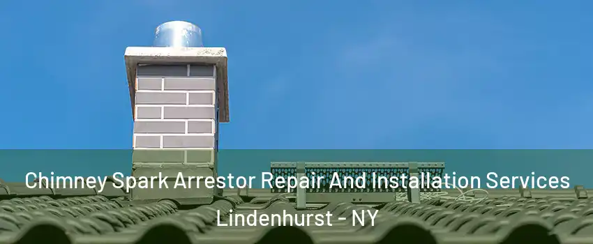  Chimney Spark Arrestor Repair And Installation Services Lindenhurst - NY