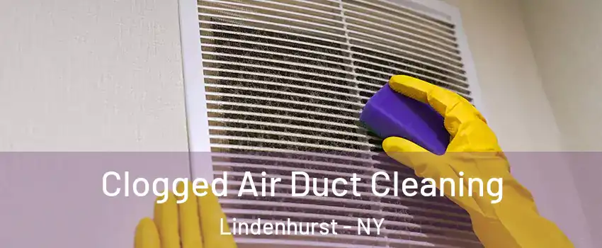  Clogged Air Duct Cleaning Lindenhurst - NY