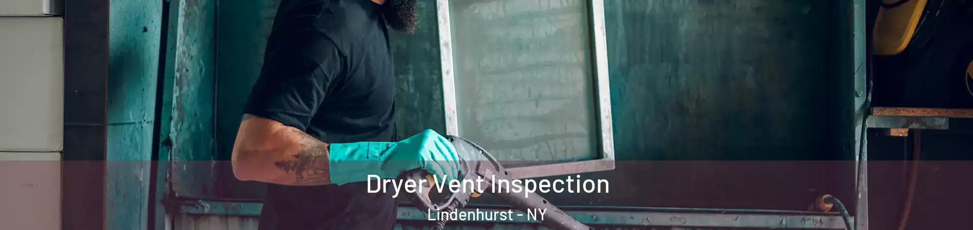  Dryer Vent Inspection Lindenhurst - NY