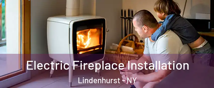  Electric Fireplace Installation Lindenhurst - NY