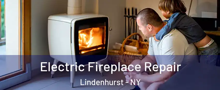  Electric Fireplace Repair Lindenhurst - NY