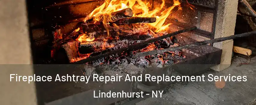  Fireplace Ashtray Repair And Replacement Services Lindenhurst - NY