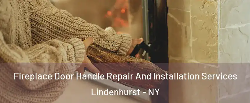  Fireplace Door Handle Repair And Installation Services Lindenhurst - NY