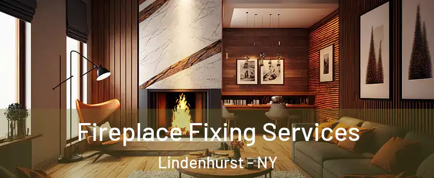  Fireplace Fixing Services Lindenhurst - NY