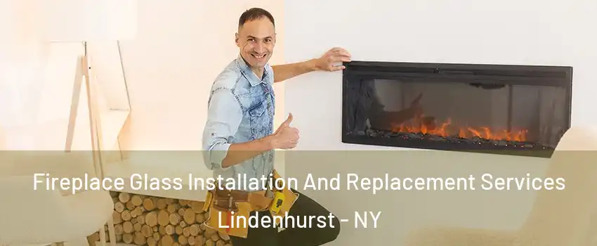  Fireplace Glass Installation And Replacement Services Lindenhurst - NY