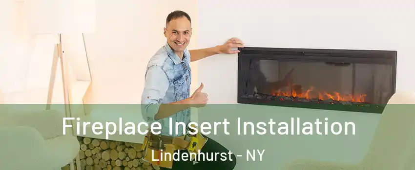  Fireplace Insert Installation Lindenhurst - NY