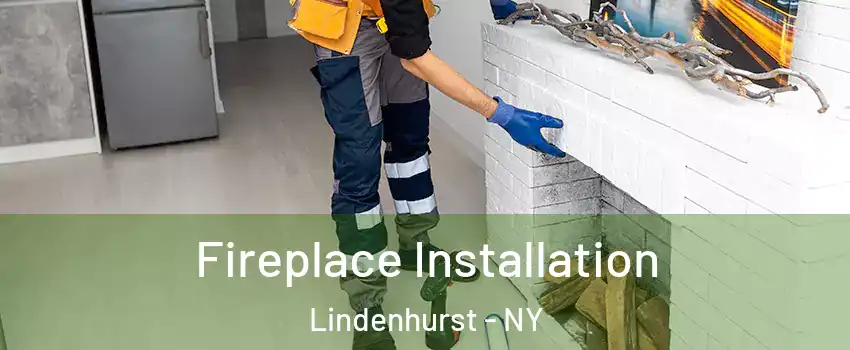  Fireplace Installation Lindenhurst - NY