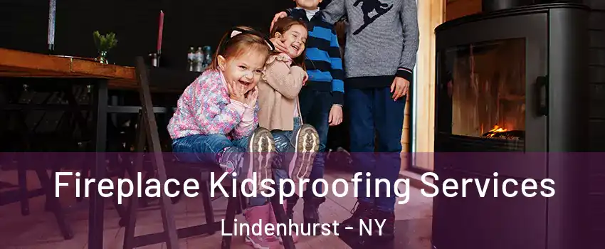  Fireplace Kidsproofing Services Lindenhurst - NY