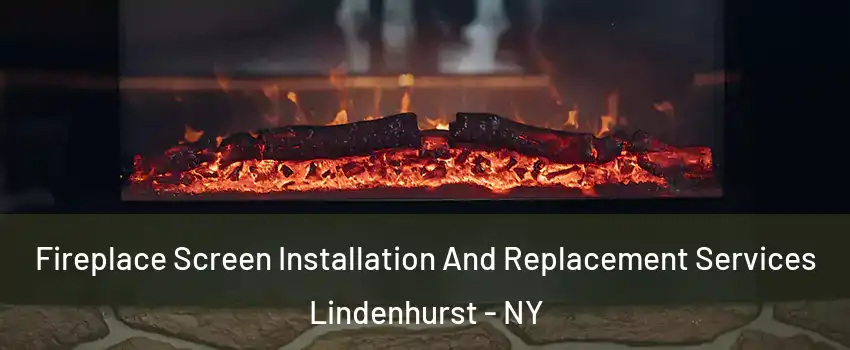  Fireplace Screen Installation And Replacement Services Lindenhurst - NY