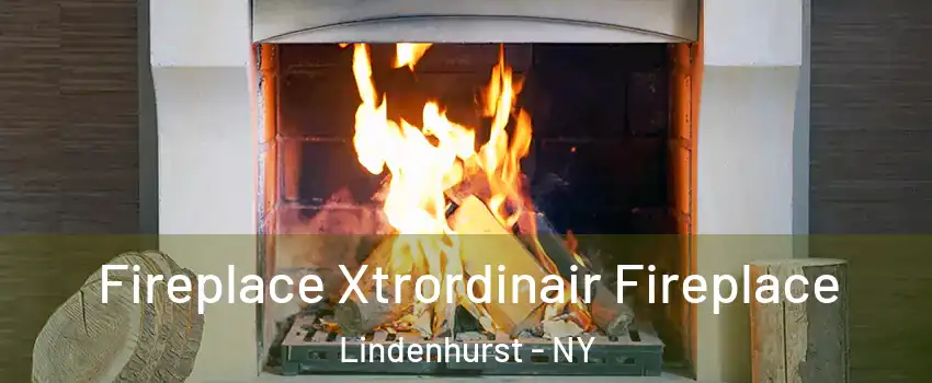  Fireplace Xtrordinair Fireplace Lindenhurst - NY