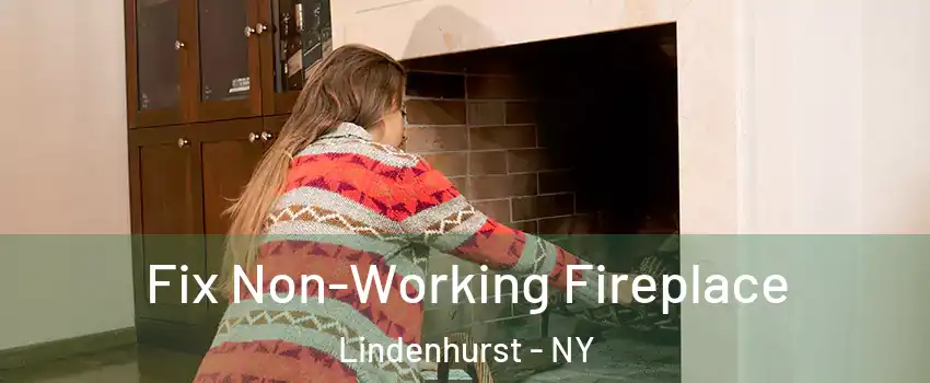  Fix Non-Working Fireplace Lindenhurst - NY