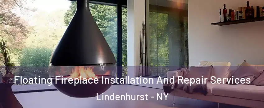  Floating Fireplace Installation And Repair Services Lindenhurst - NY