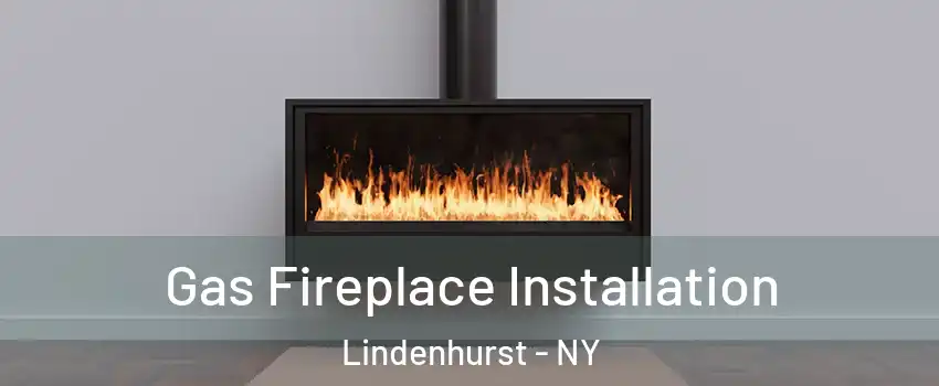  Gas Fireplace Installation Lindenhurst - NY