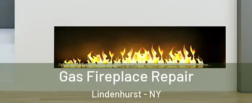  Gas Fireplace Repair Lindenhurst - NY