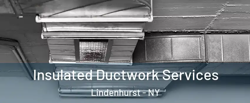  Insulated Ductwork Services Lindenhurst - NY