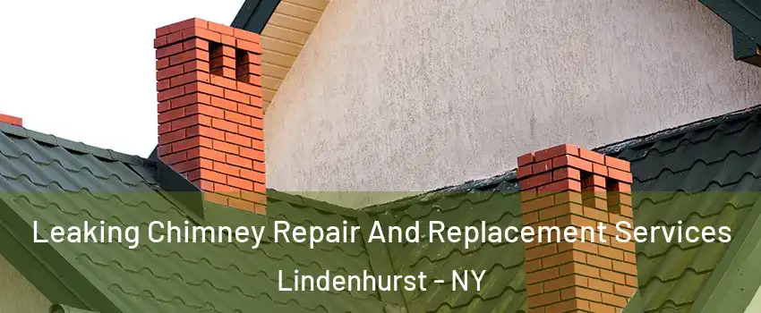  Leaking Chimney Repair And Replacement Services Lindenhurst - NY