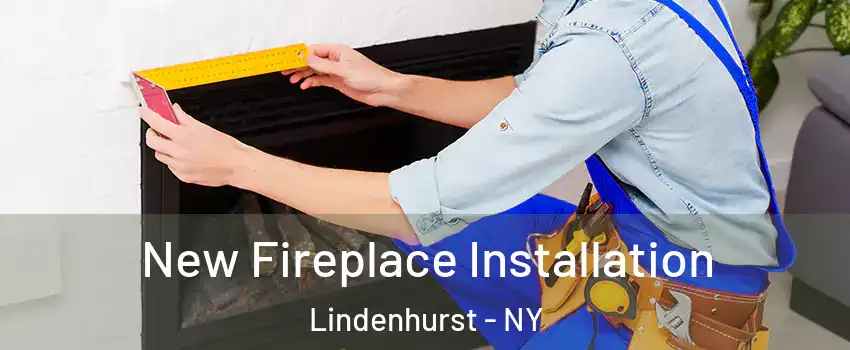  New Fireplace Installation Lindenhurst - NY
