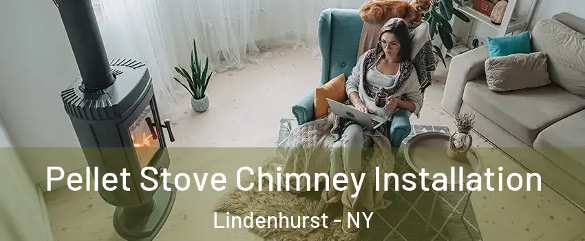  Pellet Stove Chimney Installation Lindenhurst - NY