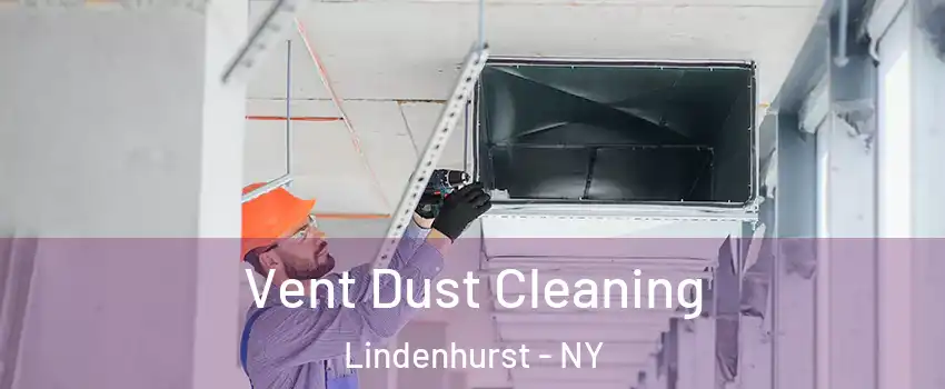 Vent Dust Cleaning Lindenhurst - NY