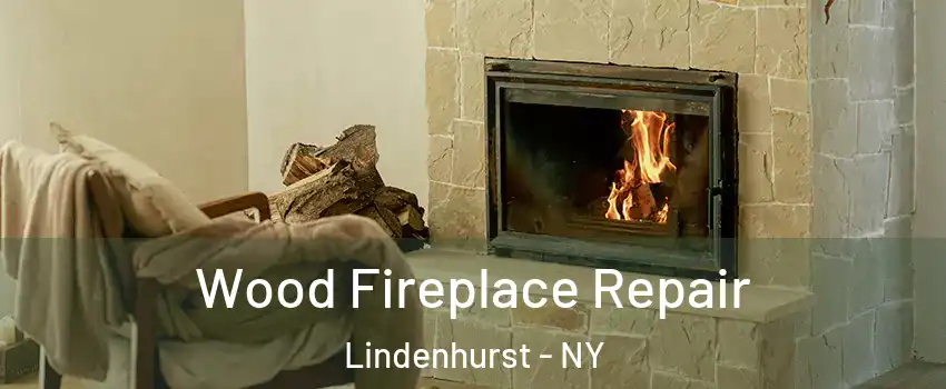  Wood Fireplace Repair Lindenhurst - NY