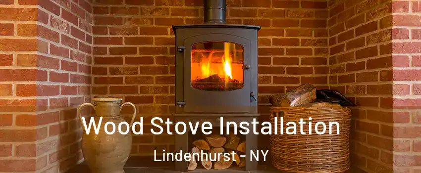  Wood Stove Installation Lindenhurst - NY